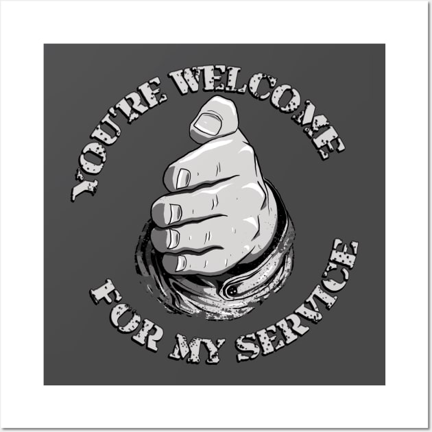 You're Welcome for My Service Wall Art by willblackb4